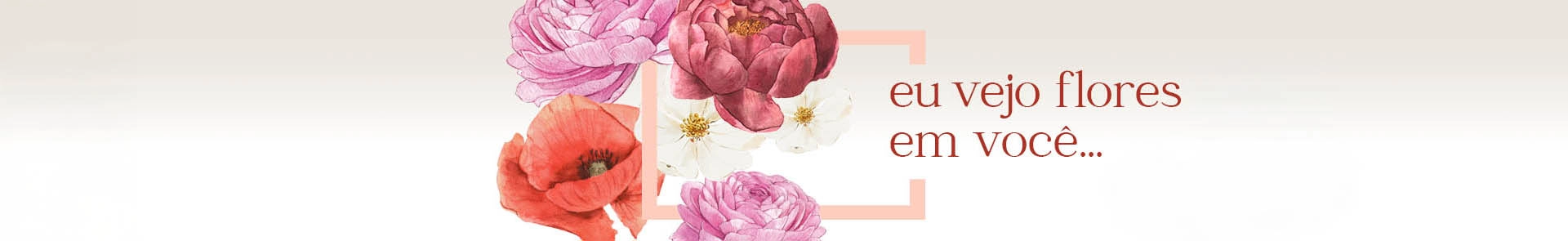 Eu Vejo Flores em Você